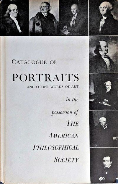 Image for A Catalogue of Portraits and Other Works of Art in the Possession of the American Philosophical Society.