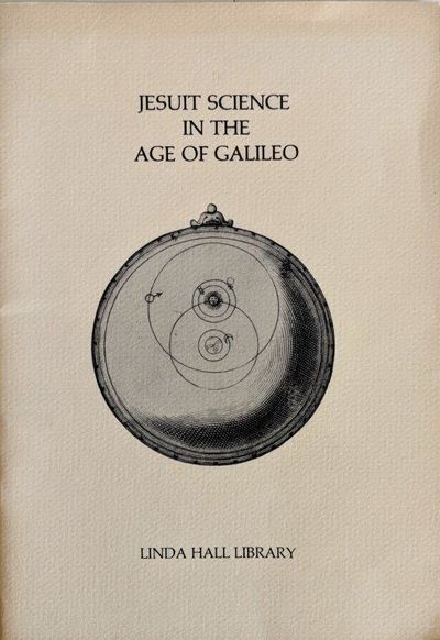 Image for Jesuit Science in the Age of Galileo. An exhibition of rare books from the History of Science Collection, March 24-July 31, 1986.