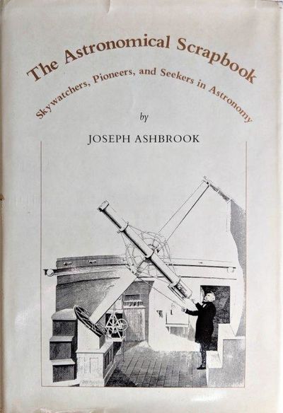 Image for The Astronomical Scrapbook; Skywatchers, Pioneers, and Seekers in Astronomy. Edited by Leif J. Robinson. Introduction by Owen Gingerich.