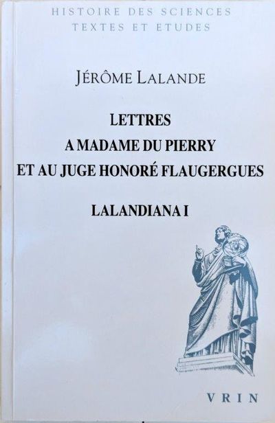 Image for Lettres a Mme Du Pierry et au Juge Honore Flaugergues, Lalandiana I; Textes edites, annotes et commentes par Simone Dumont et Jean-Claude Pecker.