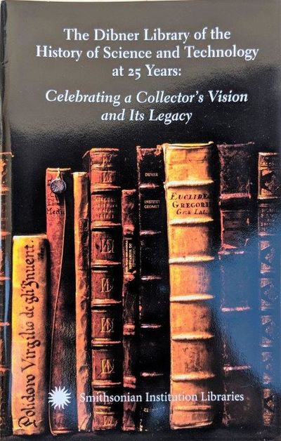 Image for The Dibner Library of the History of Science and Technology at 25 Years: Celebrating a Collector's Vision and its Legacy; Icons of Understanding: Celebrating Bern Dibner's Heralds of Science; Dibner Library Lecture October 3, 2001; with an essay by Roger Gaskell and an introduction by Ronald S. Brashear.