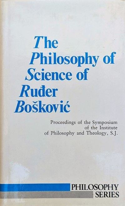 Image for The Philosophy of Science of Ruder Boskovic; Proceedings of the Symposium of the Institute of Philosophy and Theology, S.J.