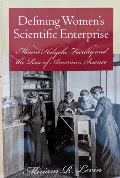 Defining Women's Scientific Enterprise; Mount Holyoke Faculty and the Rise of American Science. Image for Defining Women's Scientific Enterprise; Mount Holyoke Faculty and the Rise of American Science.