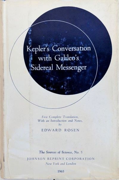 Image for Kepler's Conversation with Galileo's Sidereal Messenger. First Complete Translation, with an introduction and notes by Edward Rosen.
