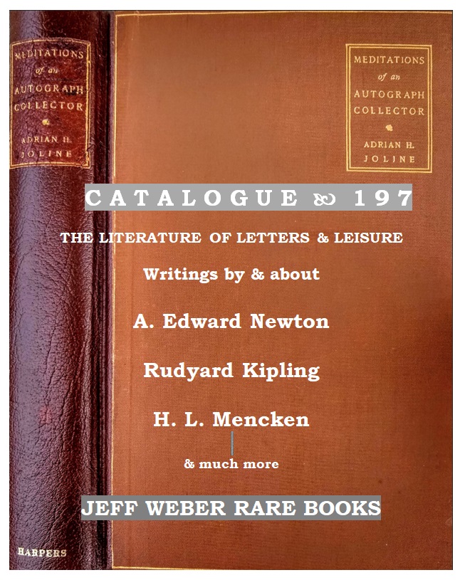 Catalogue 197:  THE LITERATURE OF LETTERS & LEISURE: Writings by & about A. Edward Newton - Rudyard Kipling - H. L. Mencken - & much more