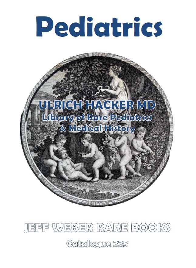 CATALOGUE 225: ULRICH HACKER MD - Library of Rare Pediatrics & Medical History 