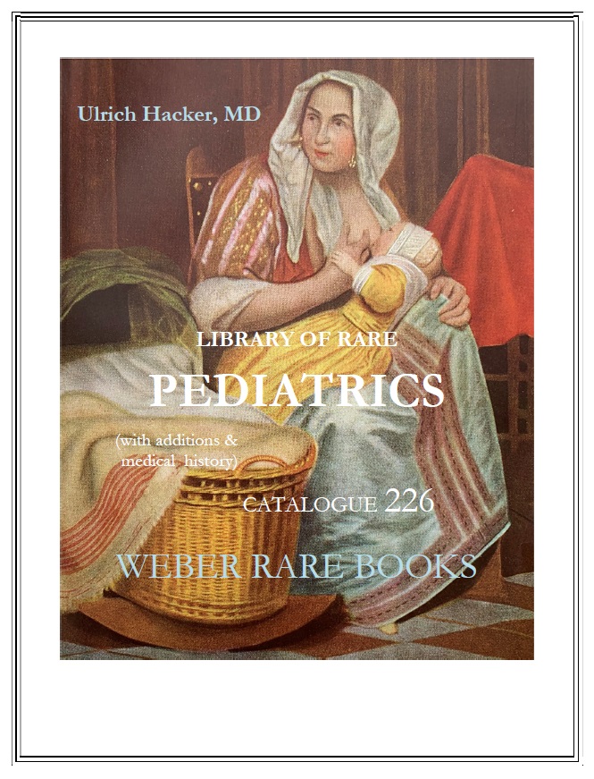 CATALOGUE 226: ULRICH HACKER MD - Library of Rare Pediatrics & Medical History