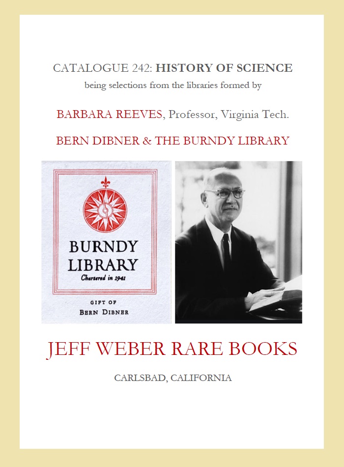 CATALOGUE 242: HISTORY OF SCIENCE, being selections from the libraries formed by BARBARA REEVES, Professor, Virginia Tech [and] BERN DIBNER & THE BURNDY LIBRARY