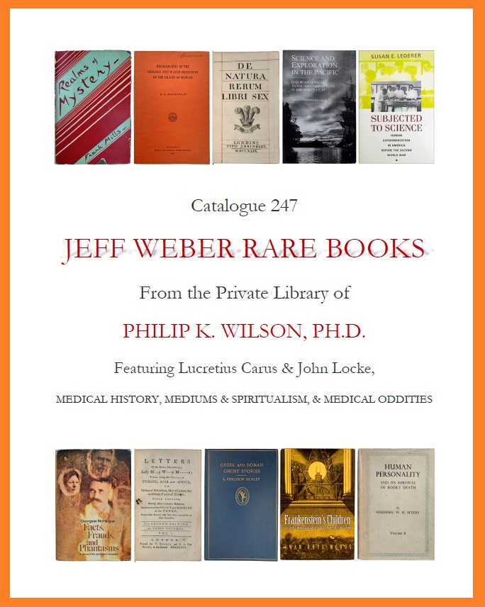 CATALOGUE 247: From the Private Library of PHILIP K. WILSON, PH.D. Featuring Lucretius Carus & John Locke, MEDICAL HISTORY, MEDIUMS, SPIRITUALISM, & MEDICAL ODDITIES