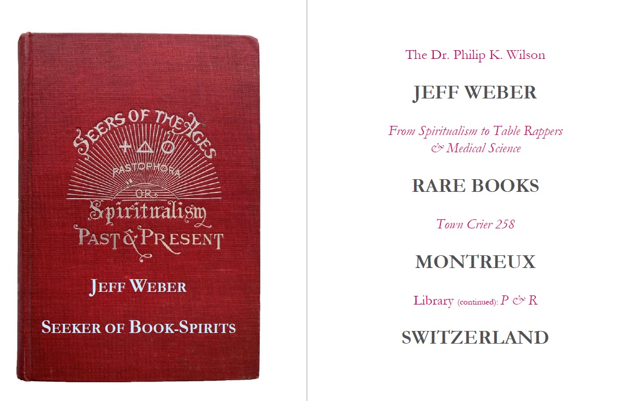 CATALOGUE 258: From Spiritualism to Table Rappers & Medical Science. The Dr. Philip K. Wilson [P & R]
